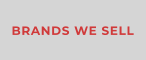 BRANDS WE SELL